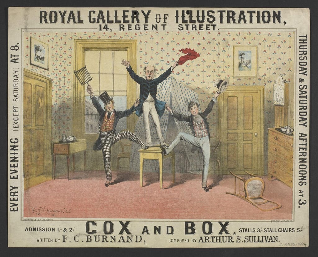 Pictorial and typographic poster advertising a production of the comic opera Cox and Box at the Royal Gallery of Illustration, Regent Street, London, 1869. The poster features a scene in their lodgings with Sergeant Bouncer standing on top of a table, flanked by Box the printer on the left brandishing the griddling iron on which he cooked his bacon, and Cox the hatter on the right, holding his hat