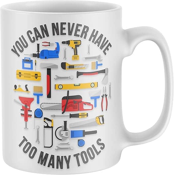 You can never have too many tools , and you can never have enough mugs a perfect gift..